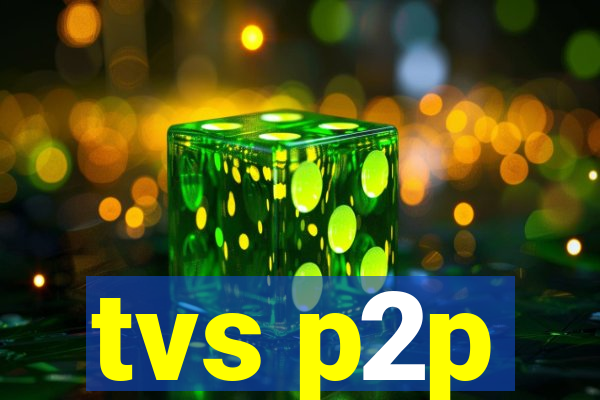 tvs p2p